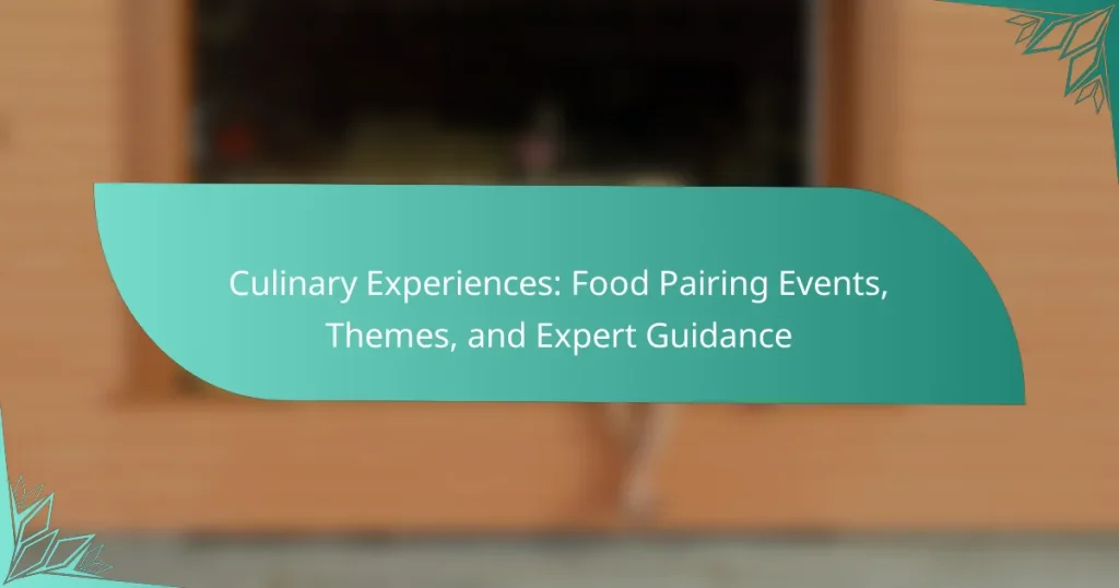 Culinary Experiences: Food Pairing Events, Themes, and Expert Guidance