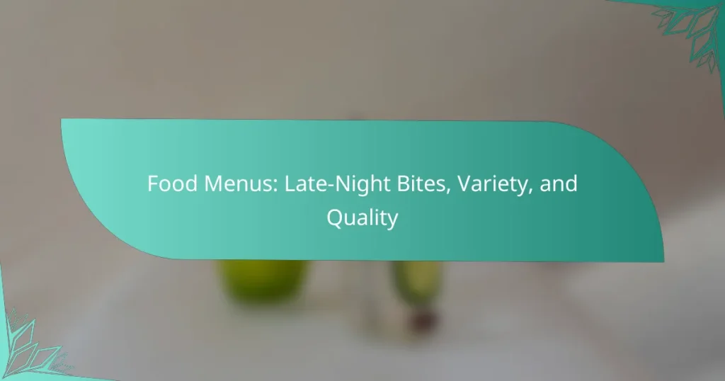 Food Menus: Late-Night Bites, Variety, and Quality
