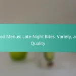 Food Menus: Late-Night Bites, Variety, and Quality