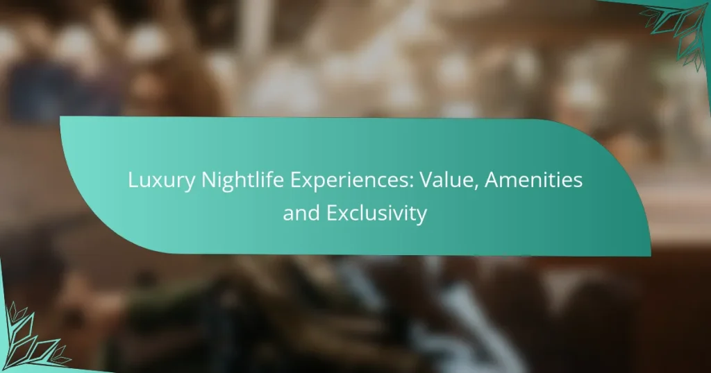 Luxury Nightlife Experiences: Value, Amenities and Exclusivity