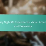 Luxury Nightlife Experiences: Value, Amenities and Exclusivity
