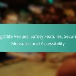 Nightlife Venues: Safety Features, Security Measures and Accessibility