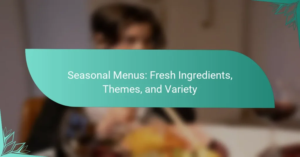 Seasonal Menus: Fresh Ingredients, Themes, and Variety