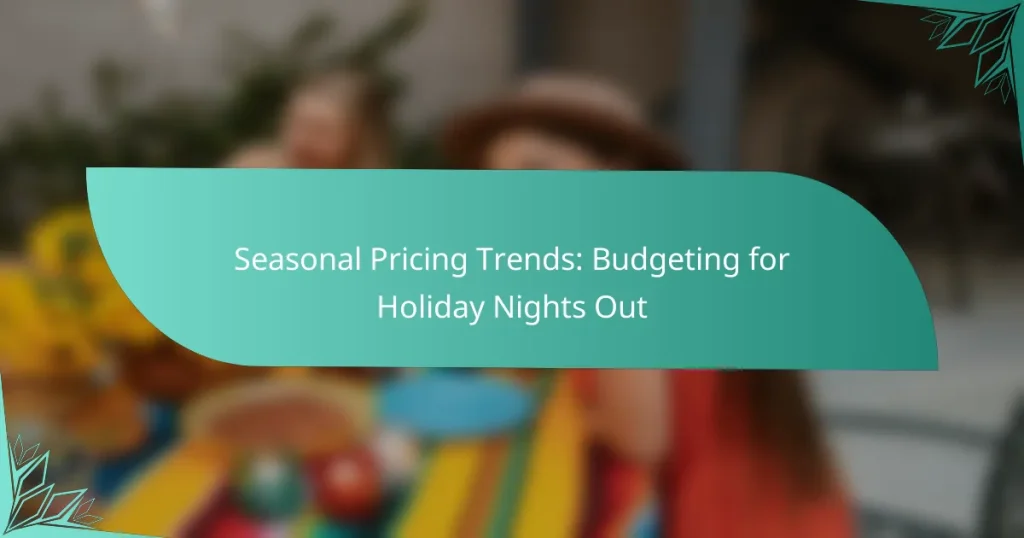 Seasonal Pricing Trends: Budgeting for Holiday Nights Out