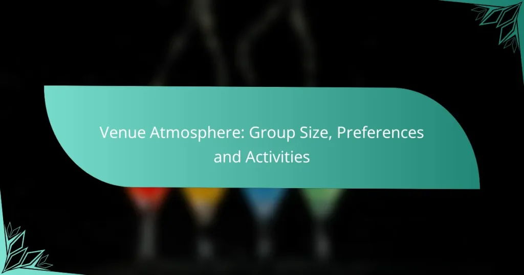 Venue Atmosphere: Group Size, Preferences and Activities