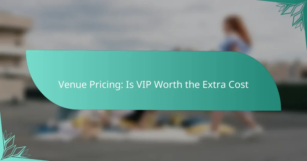 Venue Pricing: Is VIP Worth the Extra Cost