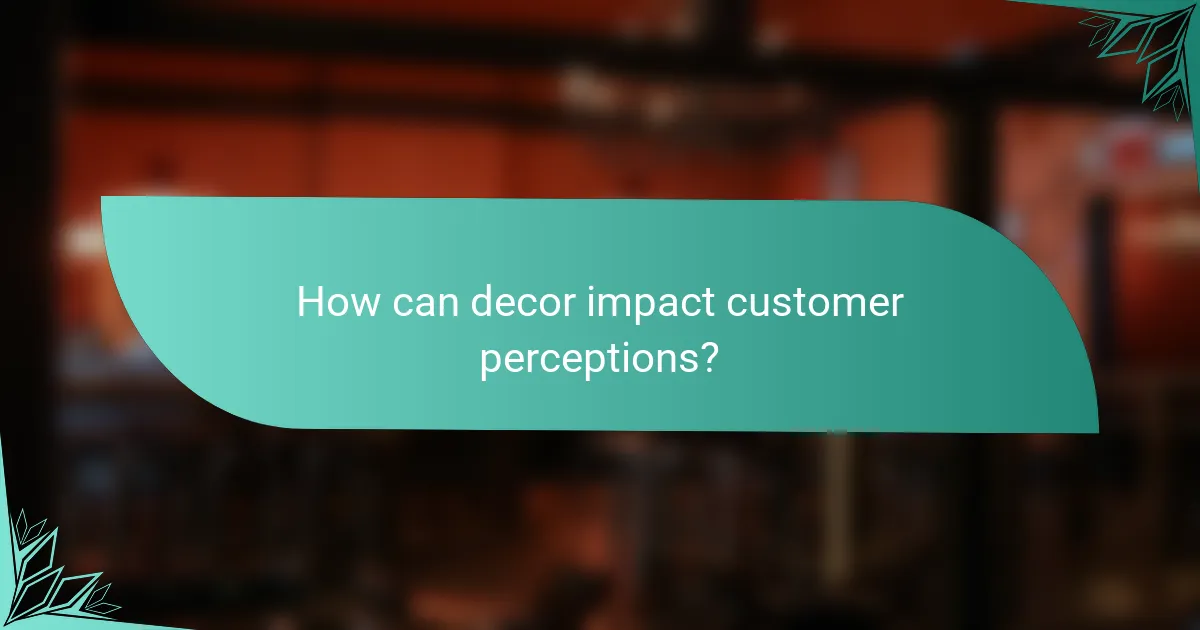 How can decor impact customer perceptions?