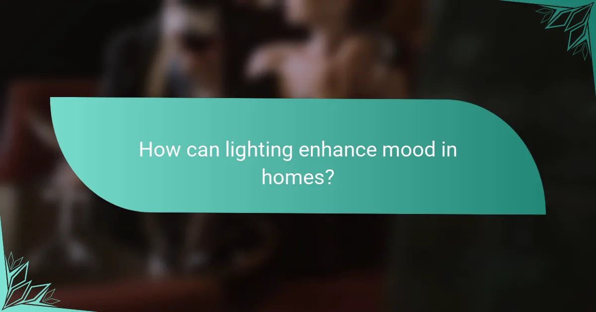 How can lighting enhance mood in homes?