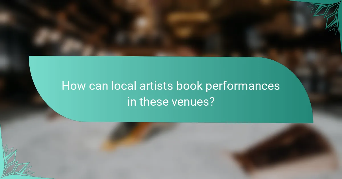 How can local artists book performances in these venues?