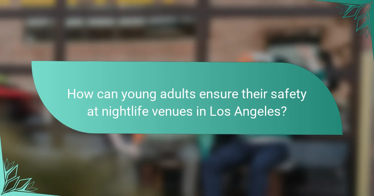 How can young adults ensure their safety at nightlife venues in Los Angeles?