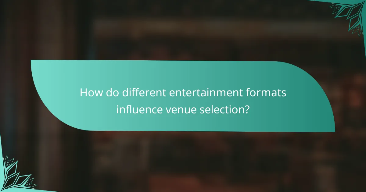 How do different entertainment formats influence venue selection?