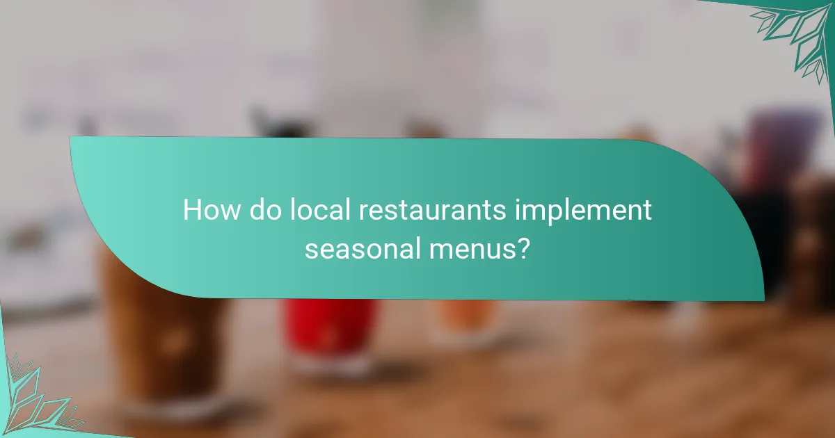 How do local restaurants implement seasonal menus?