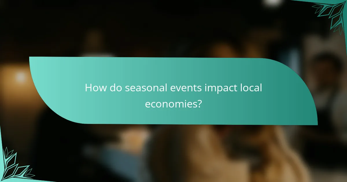 How do seasonal events impact local economies?