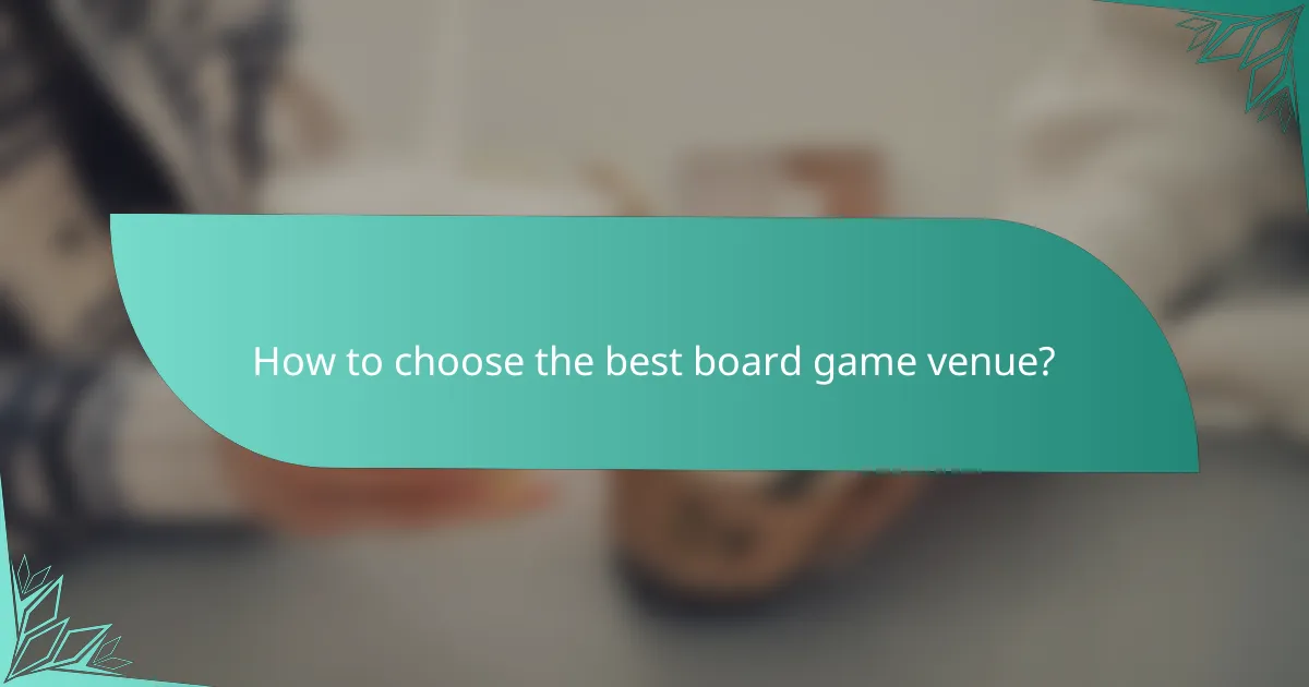 How to choose the best board game venue?