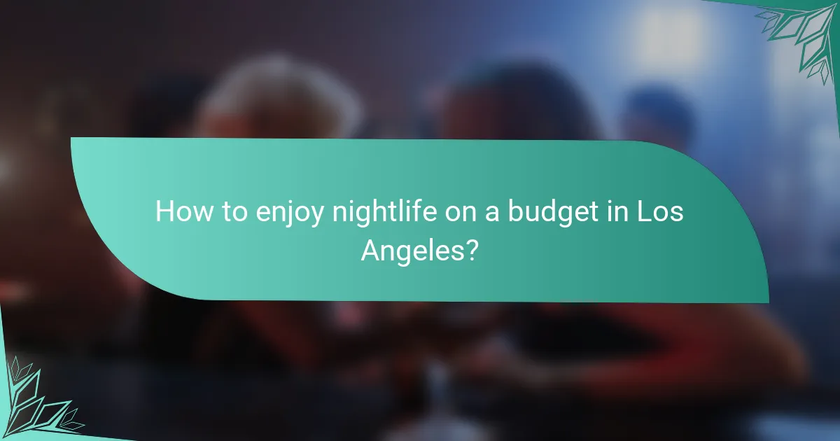 How to enjoy nightlife on a budget in Los Angeles?