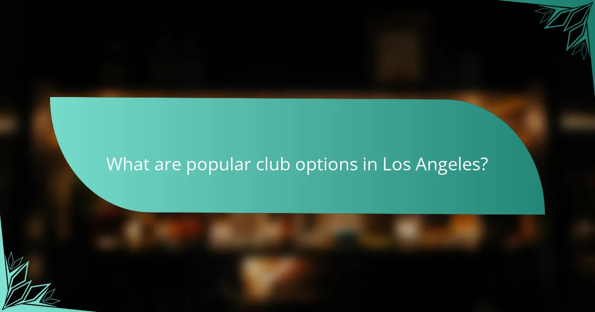 What are popular club options in Los Angeles?