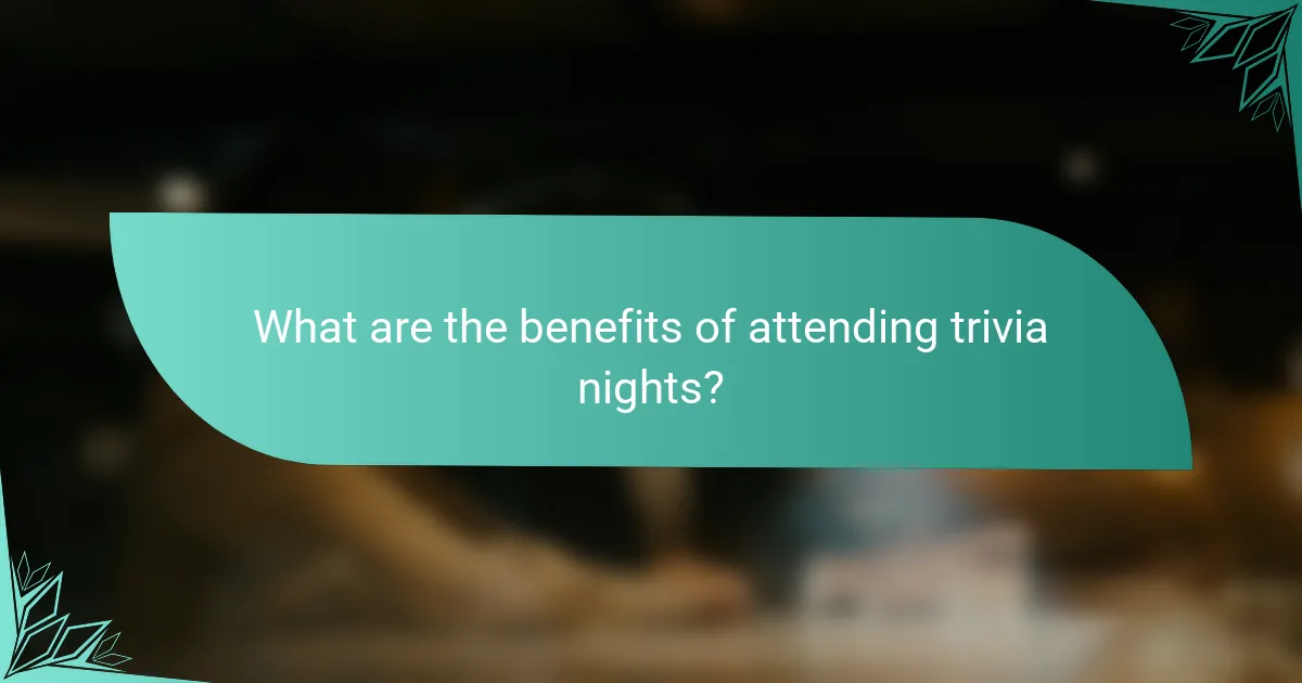 What are the benefits of attending trivia nights?