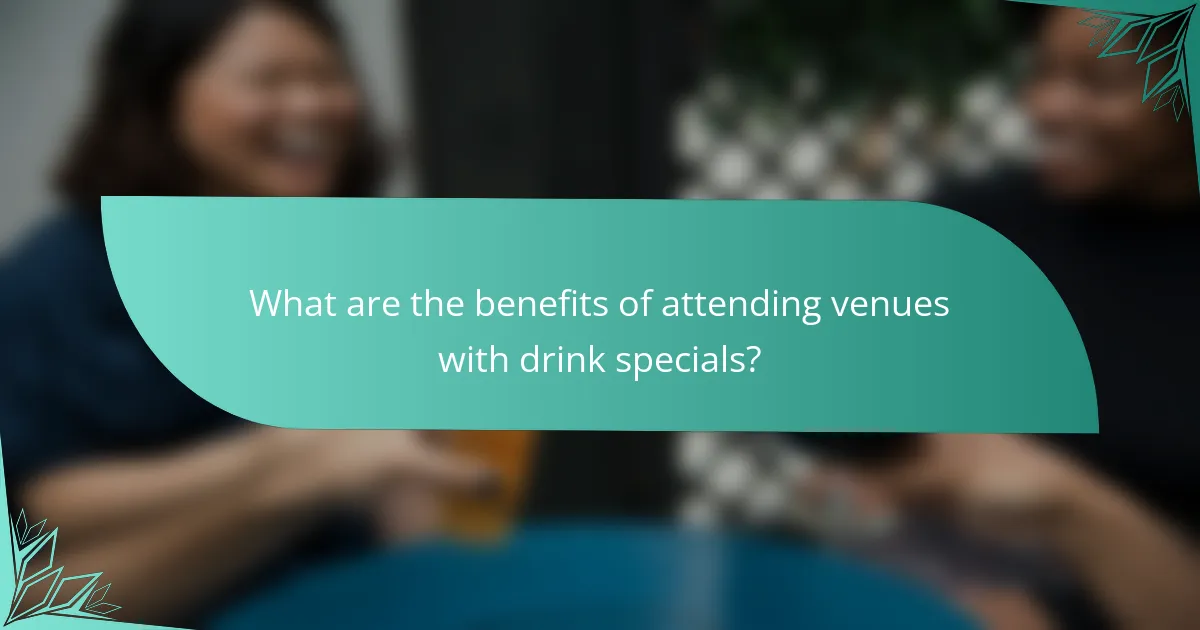 What are the benefits of attending venues with drink specials?