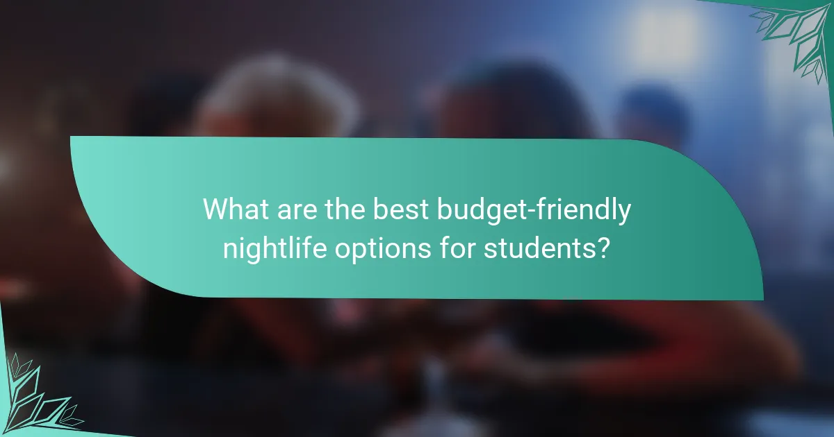 What are the best budget-friendly nightlife options for students?