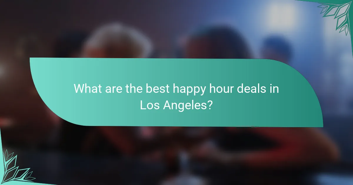 What are the best happy hour deals in Los Angeles?