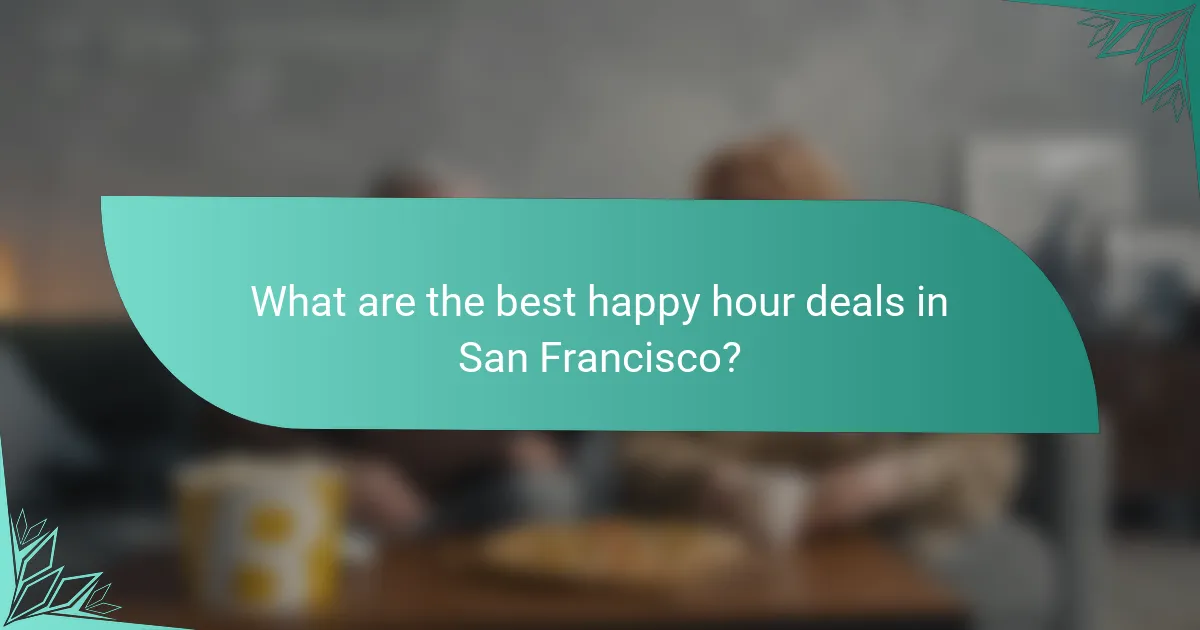 What are the best happy hour deals in San Francisco?