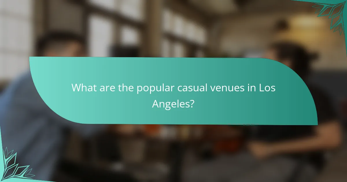 What are the popular casual venues in Los Angeles?