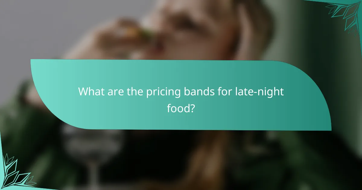 What are the pricing bands for late-night food?