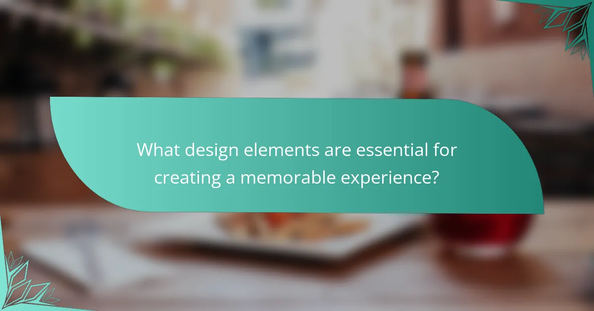 What design elements are essential for creating a memorable experience?