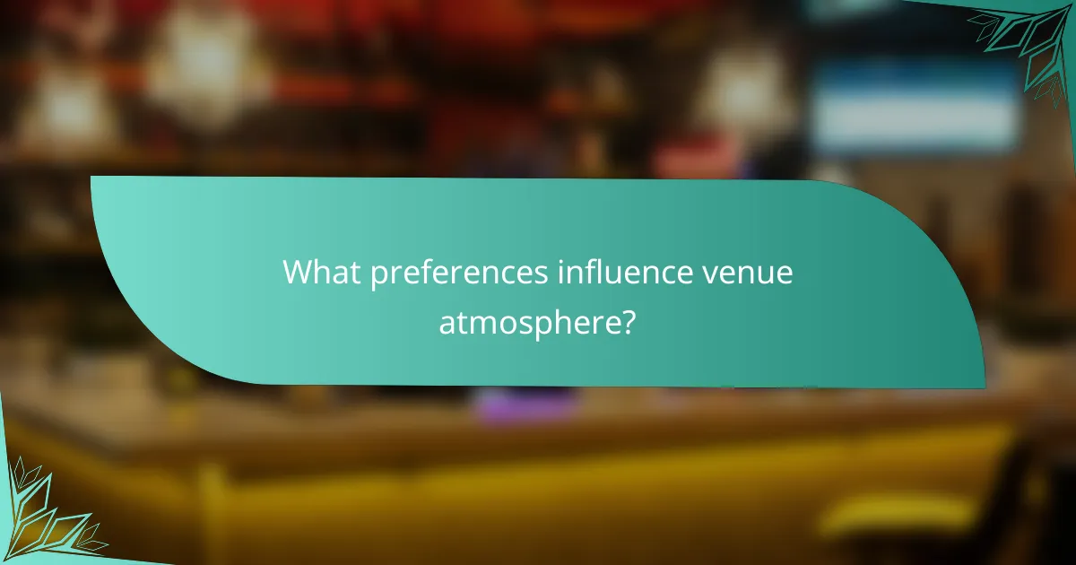 What preferences influence venue atmosphere?