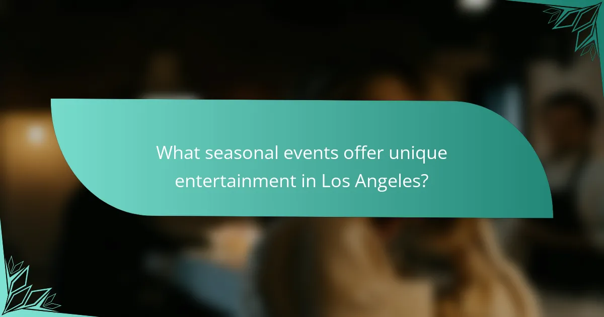 What seasonal events offer unique entertainment in Los Angeles?