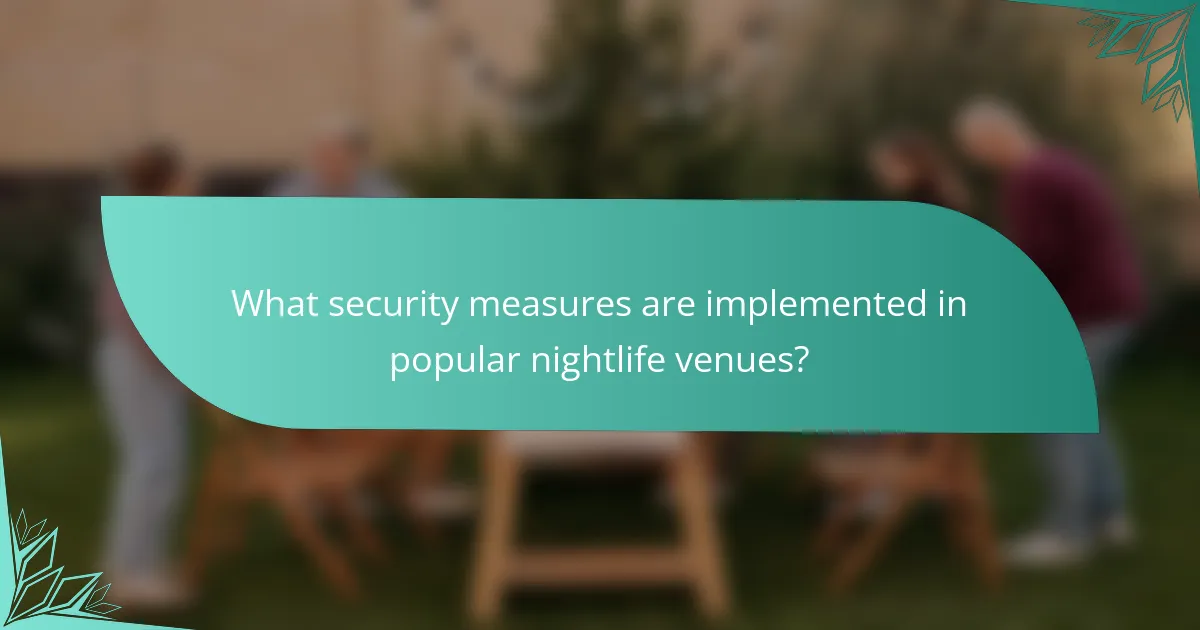 What security measures are implemented in popular nightlife venues?