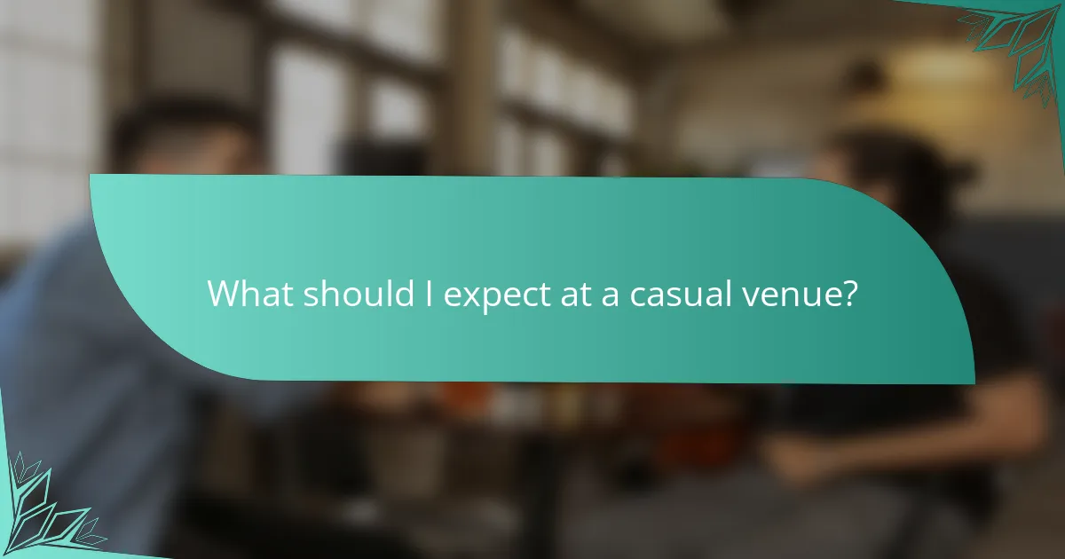 What should I expect at a casual venue?